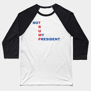 Not My President Baseball T-Shirt